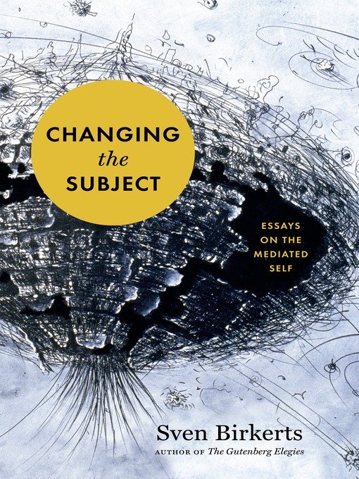Title details for Changing the Subject by Sven Birkerts - Wait list